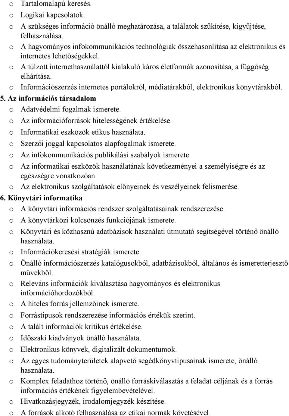 Infrmációszerzés internetes prtálkról, médiatárakból, elektrnikus könyvtárakból. 5. Az infrmációs társadalm Adatvédelmi fgalmak ismerete. Az infrmációfrrásk hitelességének értékelése.