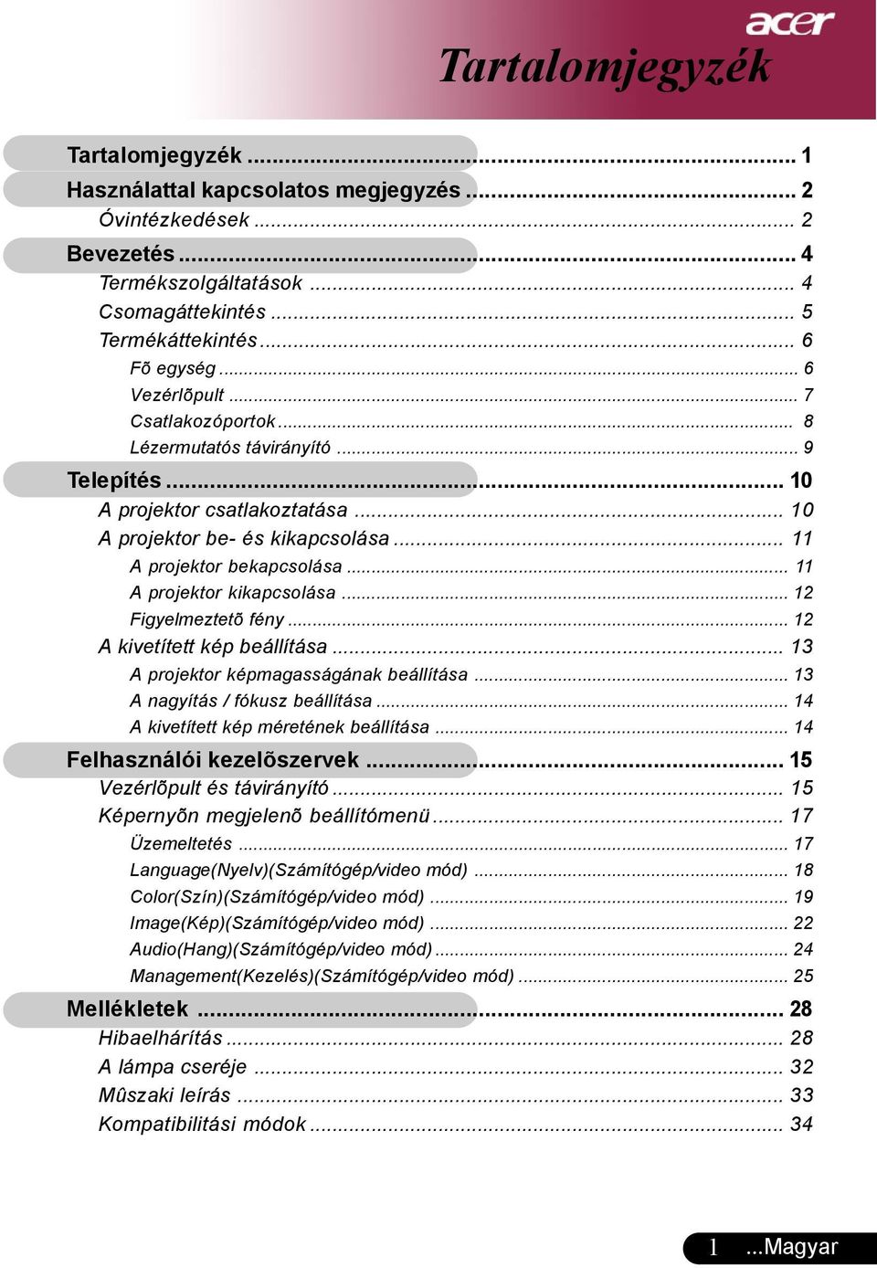 .. 11 A projektor kikapcsolása... 12 Figyelmeztetõ fény... 12 A kivetített kép beállítása... 13 A projektor képmagasságának beállítása... 13 A nagyítás / fókusz beállítása.