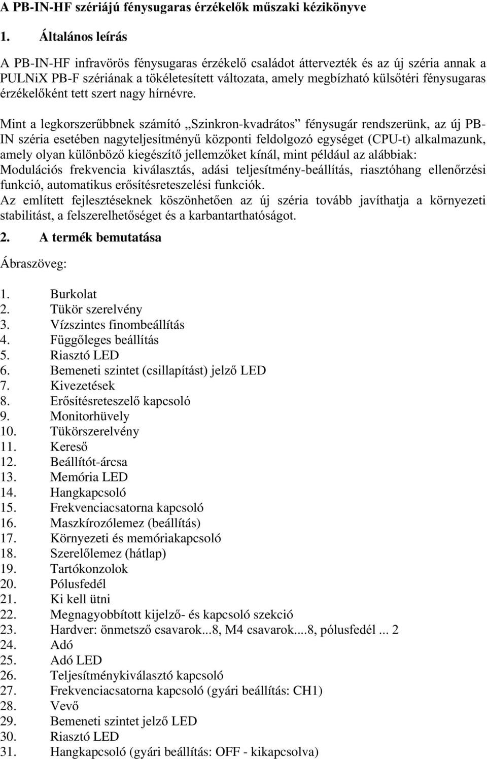 pu]pnhonpqwwhwwv]huwqdj\ktuqpyuh 0LQWDOHJNRUV]HU&EEQHNV]iPtWyÄ6]LQNURQ-kvadrátos fénysugár rendszerünk, az új PB-,1V]pULDHVHWpEHQQDJ\WHOMHVtWPpQ\&N ]SRQWLIHOGROJR]yHJ\VpJHW&38-t) alkalmazunk,