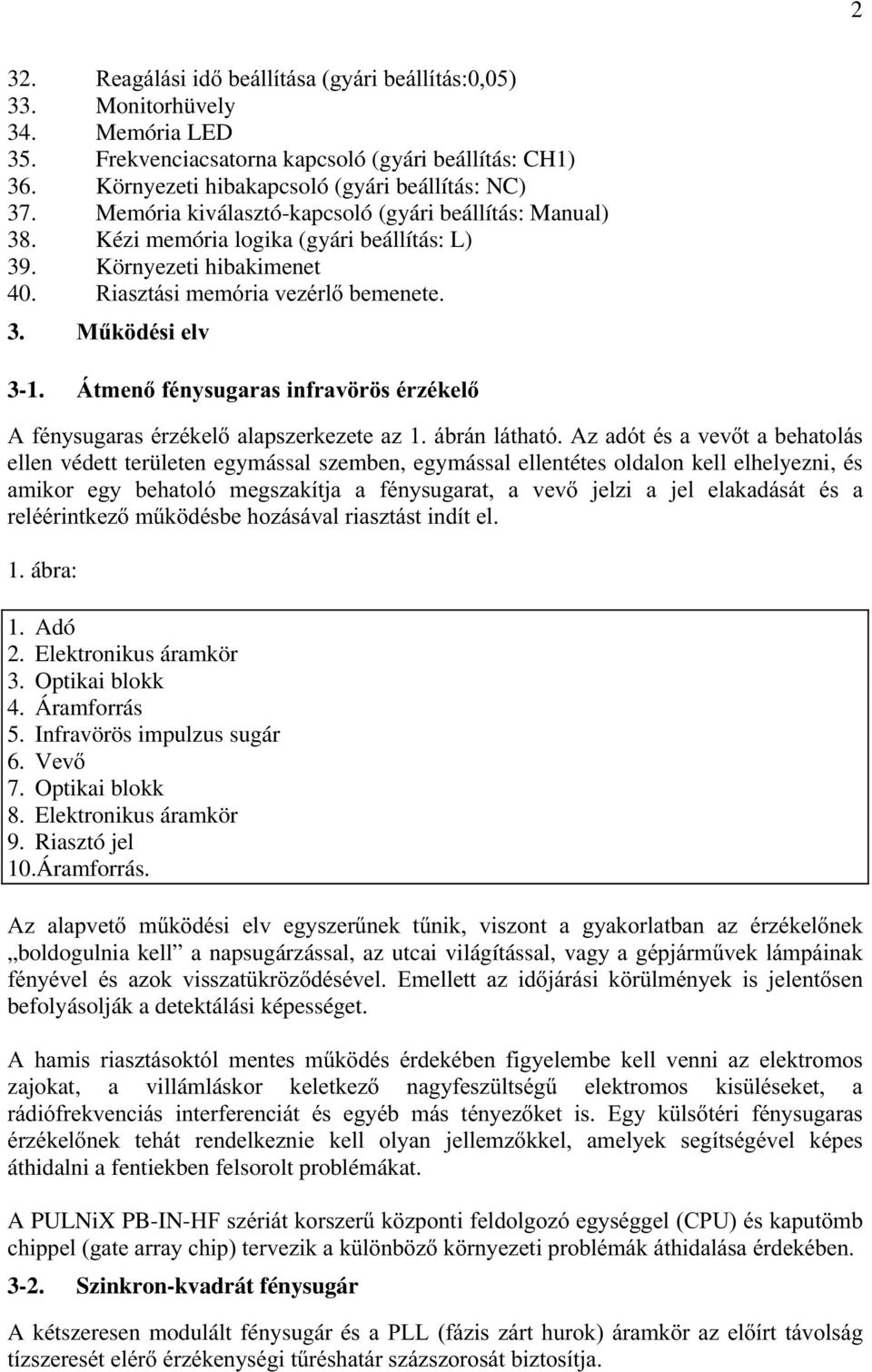 ÈWPHQIpQ\VXJDUDVLQIUDY U VpU]pNHO $IpQ\VXJDUDVpU]pNHODODSV]HUNH]HWHD]iEUiQOiWKDWy$]DGyWpVDYHYWDEHKDWROiV ellen védett területen egymással szemben, egymással ellentétes oldalon kell elhelyezni, és