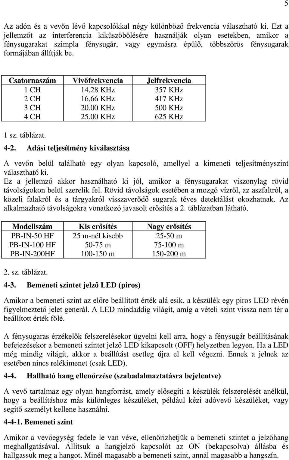táblázat. 4-2. Adási teljesítmény kiválasztása $ YHYQ EHO O WDOiOKDWy HJ\ RO\DQ NDSFVROy DPHOO\HO D NLPHQHWL WHOMHVtWPpQ\V]LQW választható ki.
