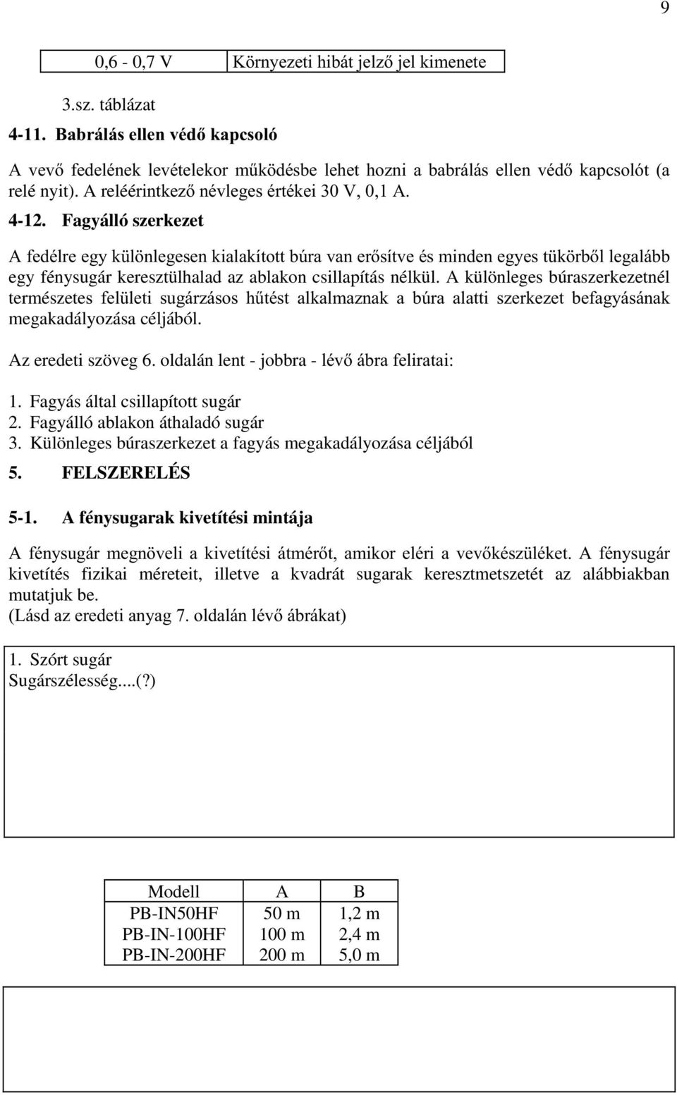 A különleges búraszerkezetnél természetev IHO OHWL VXJiU]iVRV K&WpVW DONDOPD]QDN D E~UD DODWWL V]HUNH]HW EHIDJ\iViQDN megakadályozása céljából. Az eredeti szöveg 6.