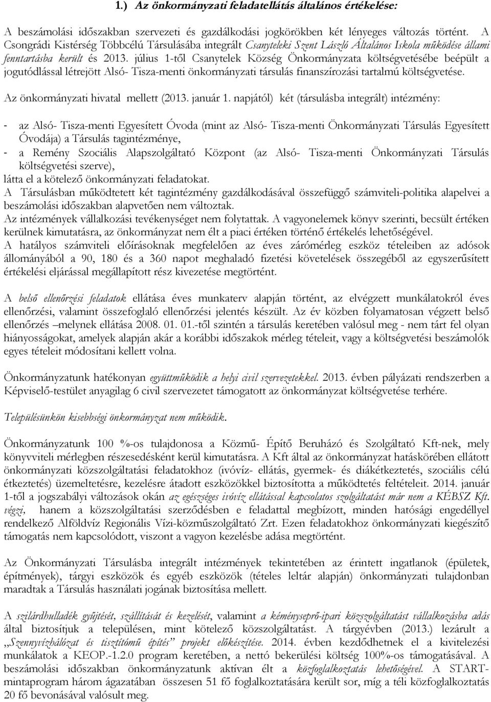 július 1-től Csanytelek Község Önkormányzata költségvetésébe beépült a jogutódlással létrejött Alsó- Tisza-menti önkormányzati társulás finanszírozási tartalmú költségvetése.