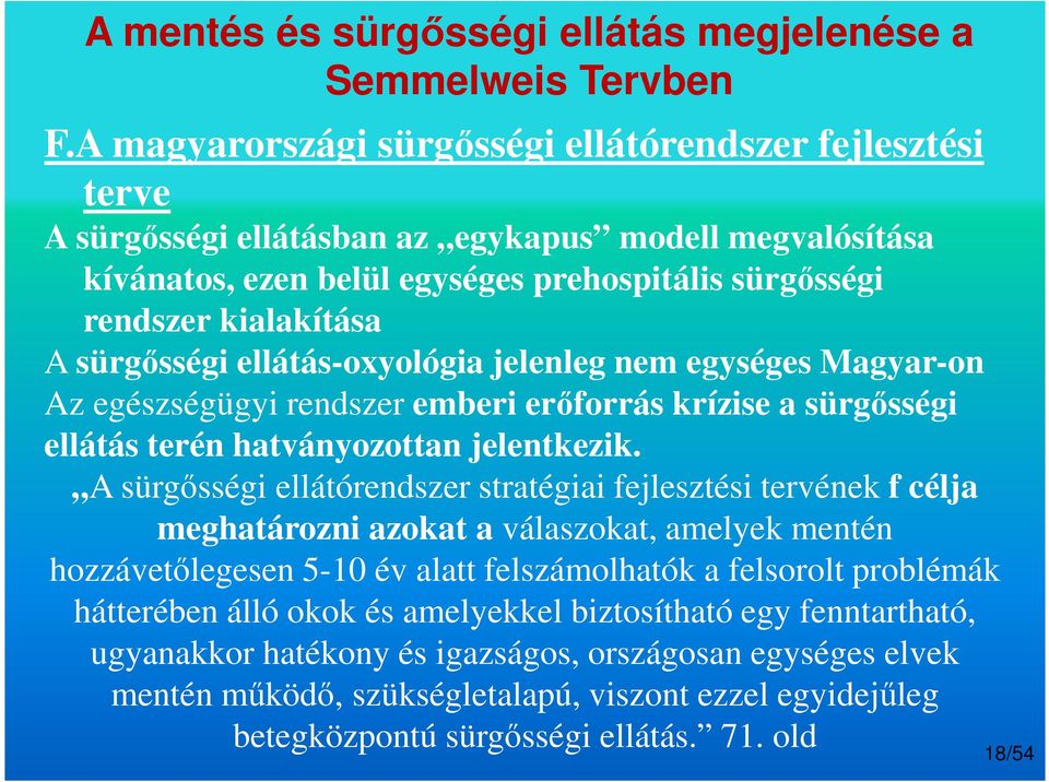 sürgősségi ellátás-oxyológia jelenleg nem egységes Magyar-on Az egészségügyi rendszer emberi erőforrás krízise a sürgősségi ellátás terén hatványozottan jelentkezik.