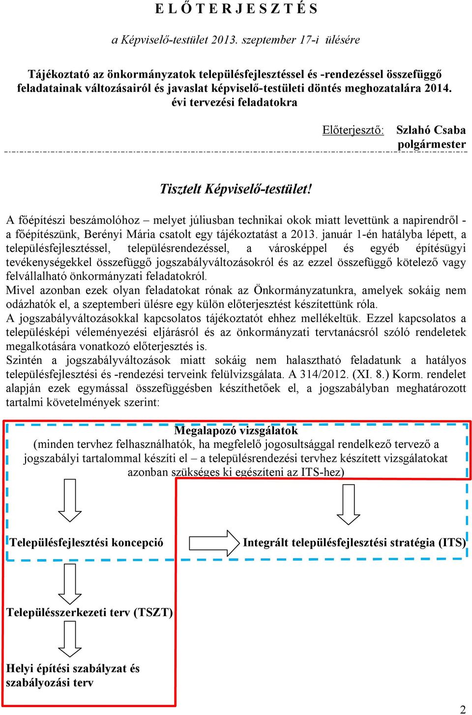 évi tervezési feladatokra Előterjesztő: Szlahó Csaba polgármester Tisztelt Képviselő-testület!