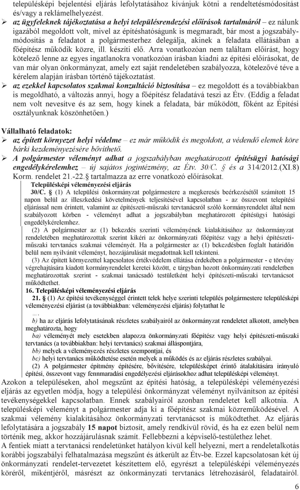 polgármesterhez delegálja, akinek a feladata ellátásában a főépítész működik közre, ill. készíti elő.