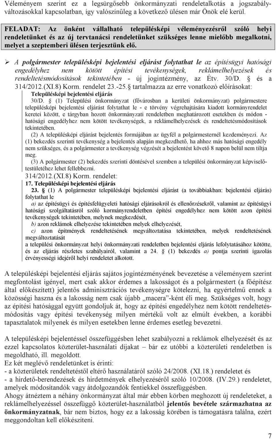 elő. A polgármester településképi bejelentési eljárást folytathat le az építésügyi hatósági engedélyhez nem kötött építési tevékenységek, reklámelhelyezések és rendeltetésmódosítások tekintetében -