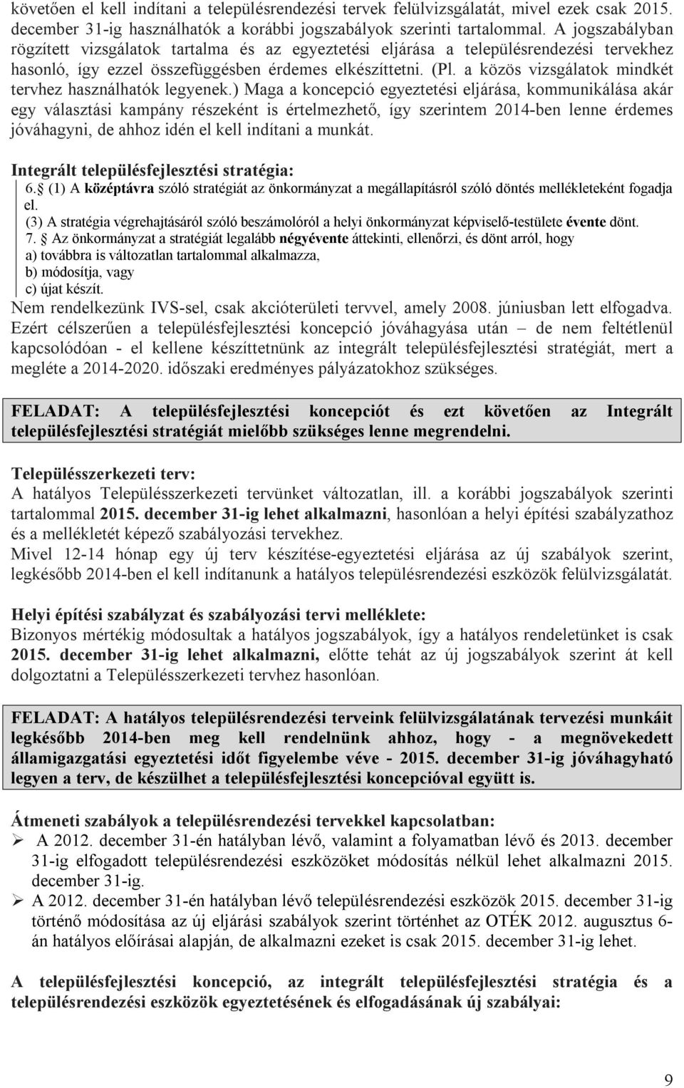 a közös vizsgálatok mindkét tervhez használhatók legyenek.