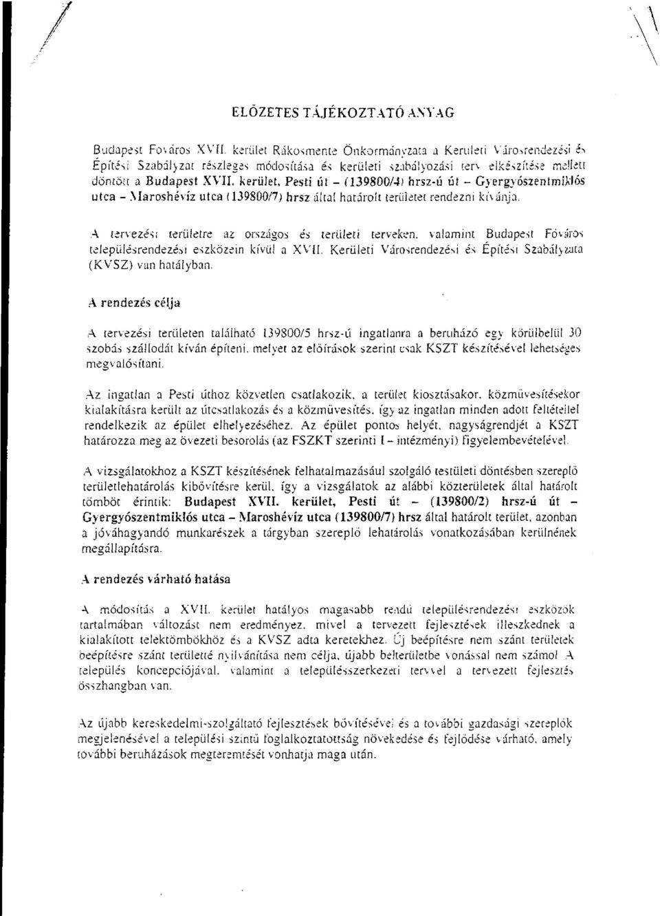 által határolt teriiletet rendezni kívánja. A tervezési területre az országos és területi terveken, valamint Budapest Főváros településrendezési eszközein kívül a XVII.