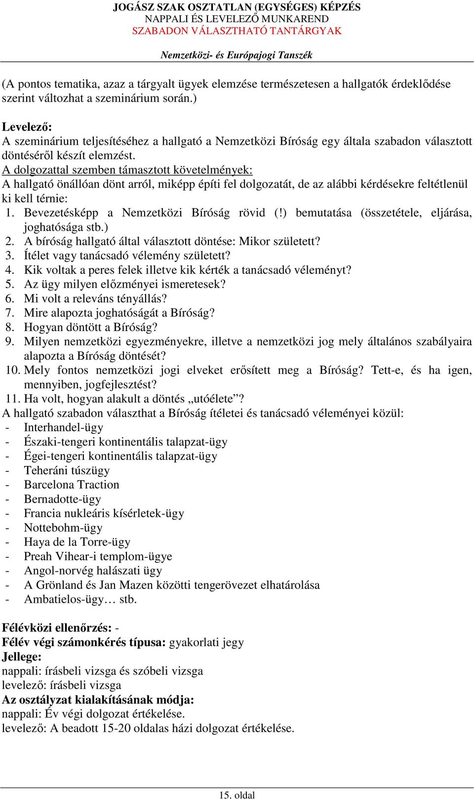 A dolgozattal szemben támasztott k: A hallgató önállóan dönt arról, miképp építi fel dolgozatát, de az alábbi kérdésekre feltétlenül ki kell térnie: 1. Bevezetésképp a Nemzetközi Bíróság rövid (!