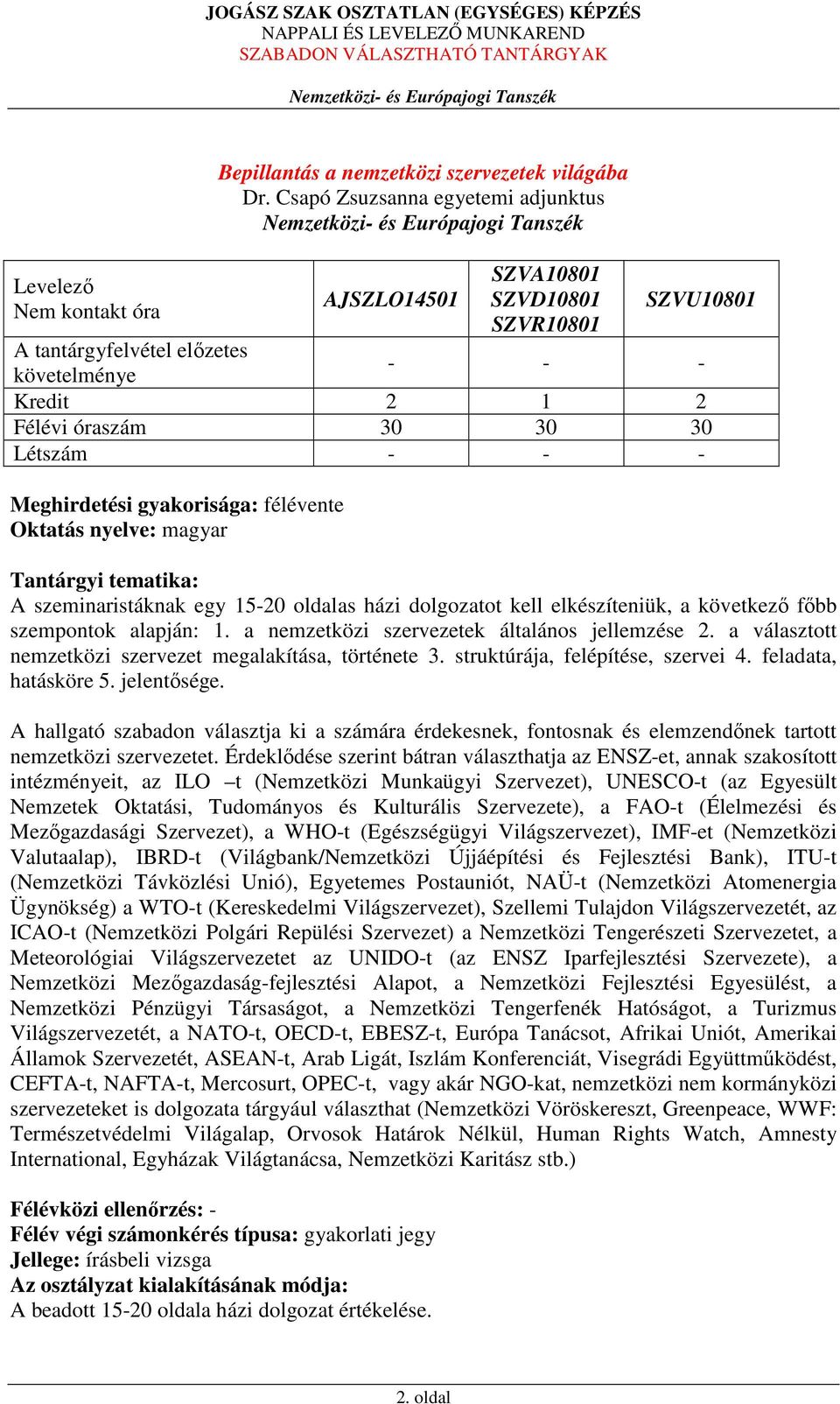 magyar Tantárgyi tematika: A szeminaristáknak egy 15-20 oldalas házi dolgozatot kell elkészíteniük, a következő főbb szempontok alapján: 1. a nemzetközi szervezetek általános jellemzése 2.