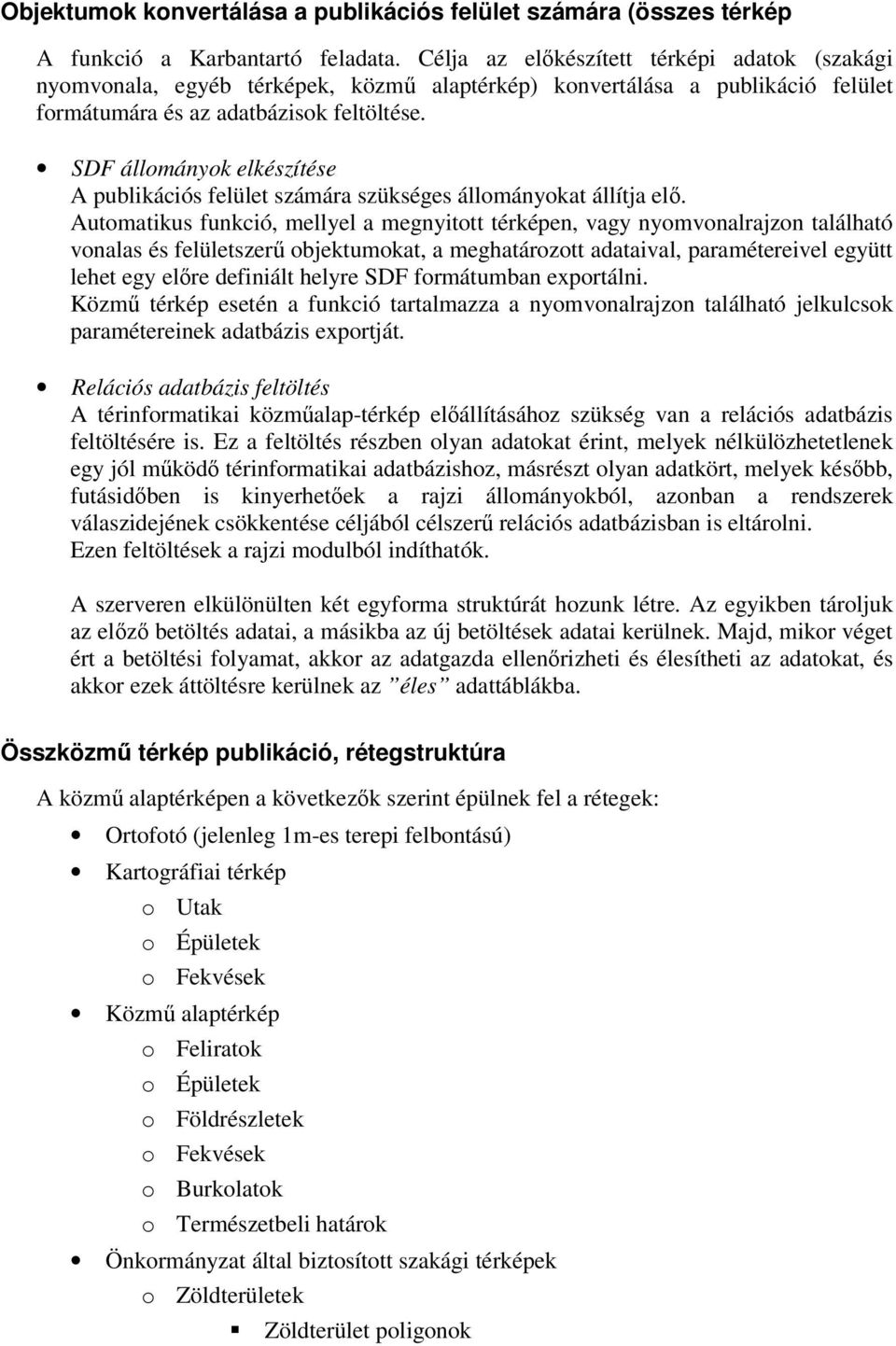 SDF állományok elkészítése A publikációs felület számára szükséges állományokat állítja elő.