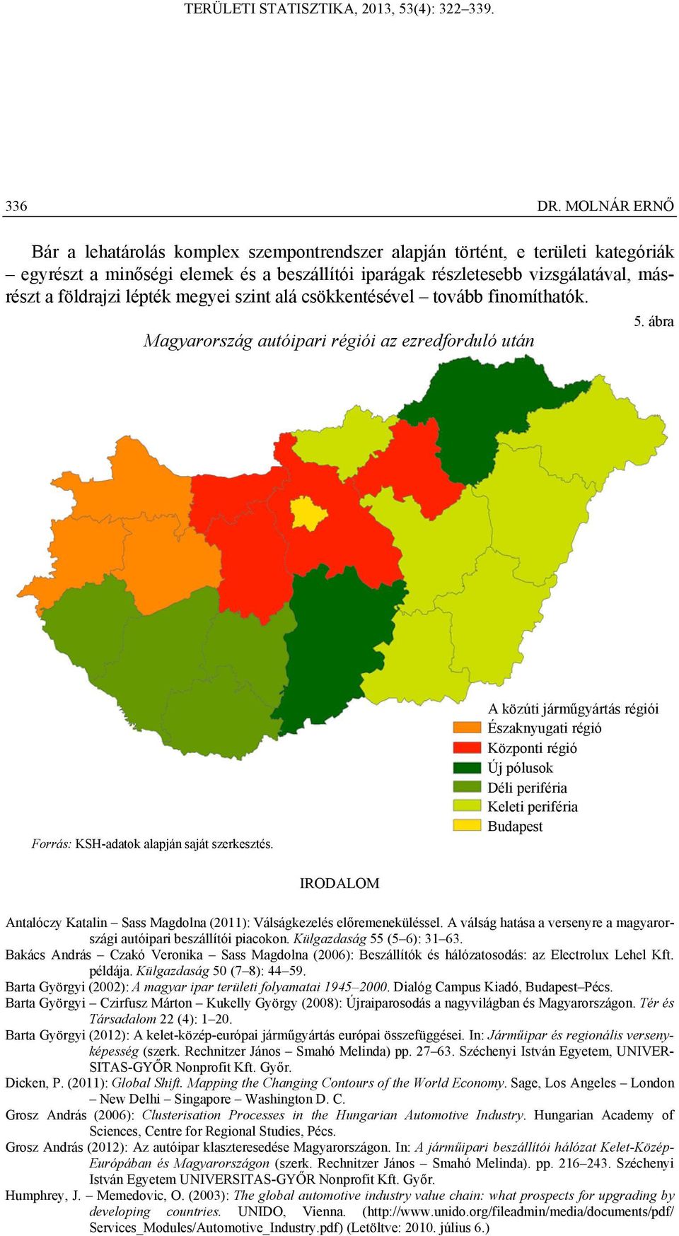 lépték megyei szint alá csökkentésével tovább finomíthatók. Magyarország autóipari régiói az ezredforduló után 5.