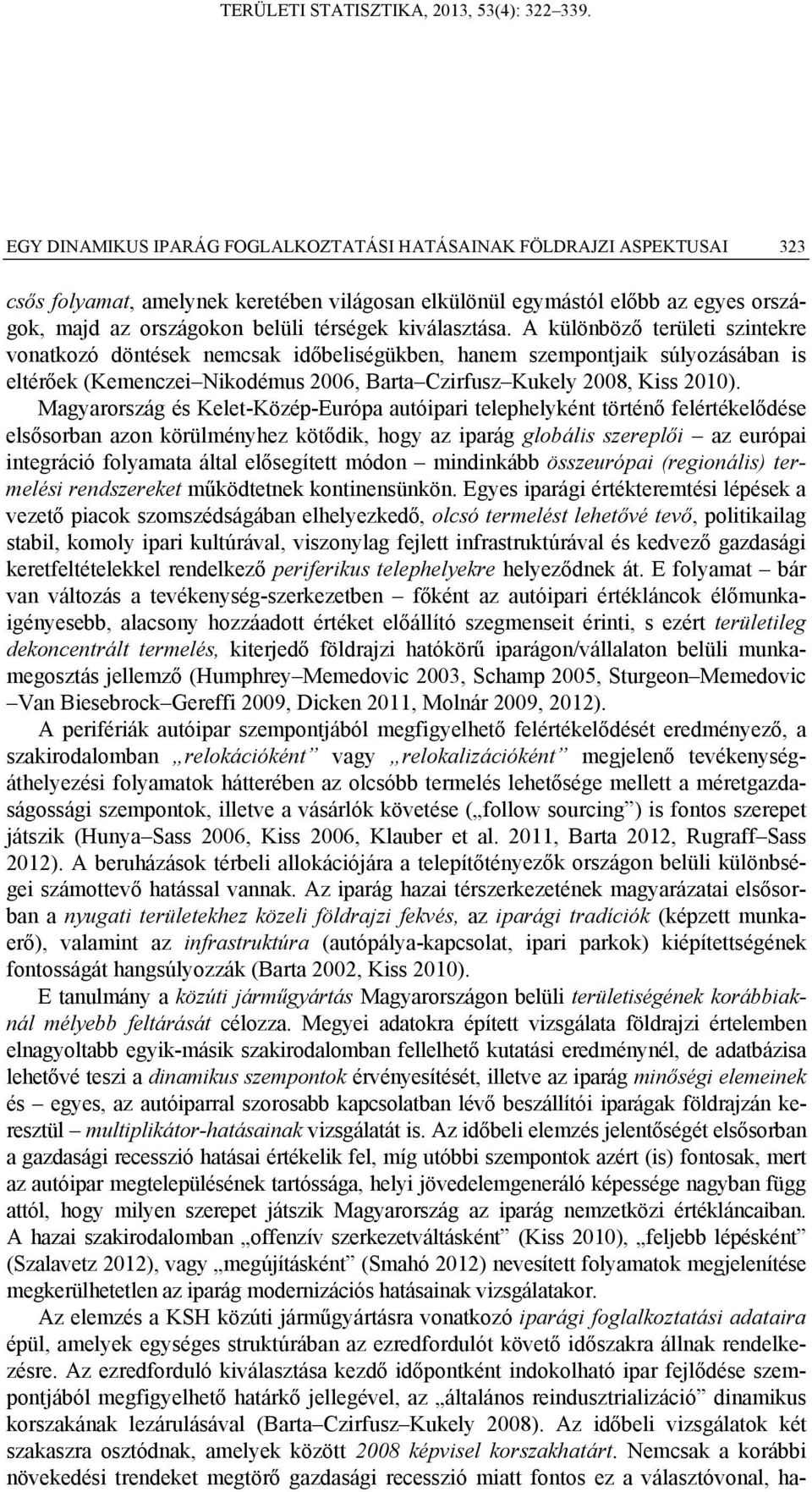 Magyarország és Kelet-Közép-Európa autóipari telephelyként történő felértékelődése elsősorban azon körülményhez kötődik, hogy az iparág globális szereplői az európai integráció folyamata által