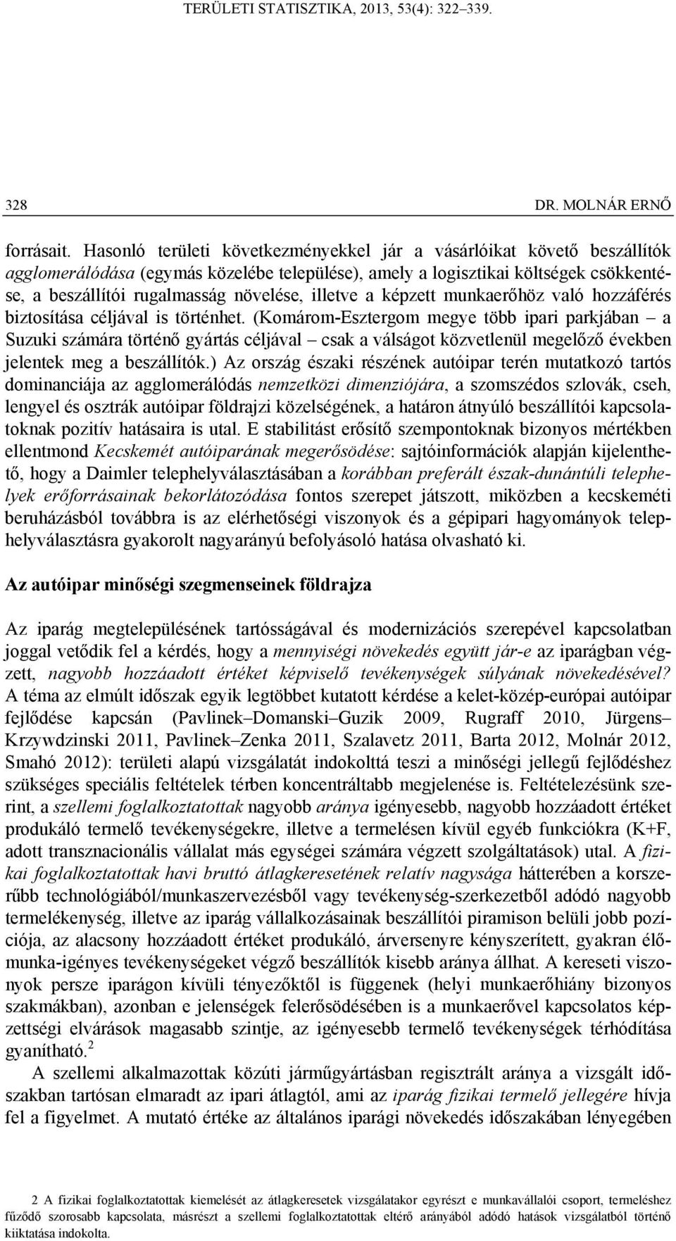 illetve a képzett munkaerőhöz való hozzáférés biztosítása céljával is történhet.