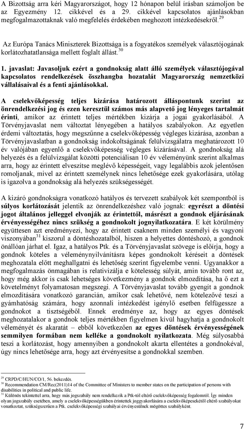 29 Az Európa Tanács Miniszterek Bizottsága is a fogyatékos személyek választójogának korlátozhatatlansága mellett foglalt állást. 30 1.