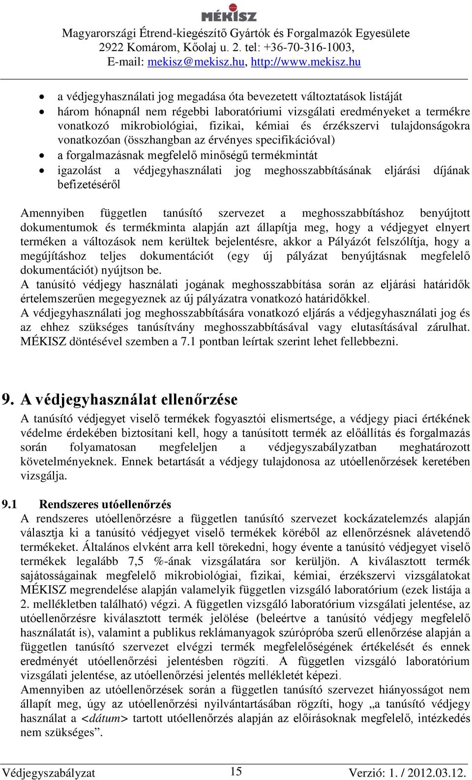 díjának befizetéséről Amennyiben független tanúsító szervezet a meghosszabbításhoz benyújtott dokumentumok és termékminta alapján azt állapítja meg, hogy a védjegyet elnyert terméken a változások nem