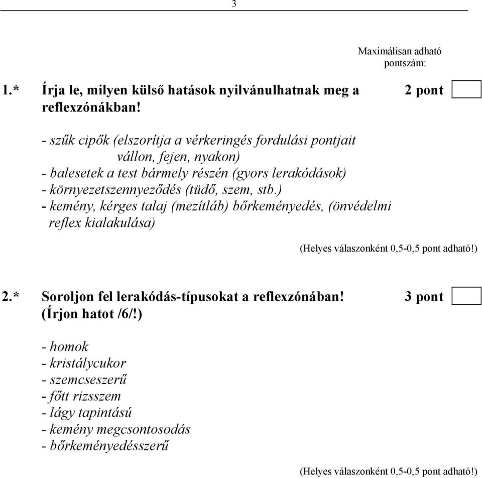 környezetszennyeződés (tüdő, szem, stb.) - kemény, kérges talaj (mezítláb) bőrkeményedés, (önvédelmi reflex kialakulása) 2.