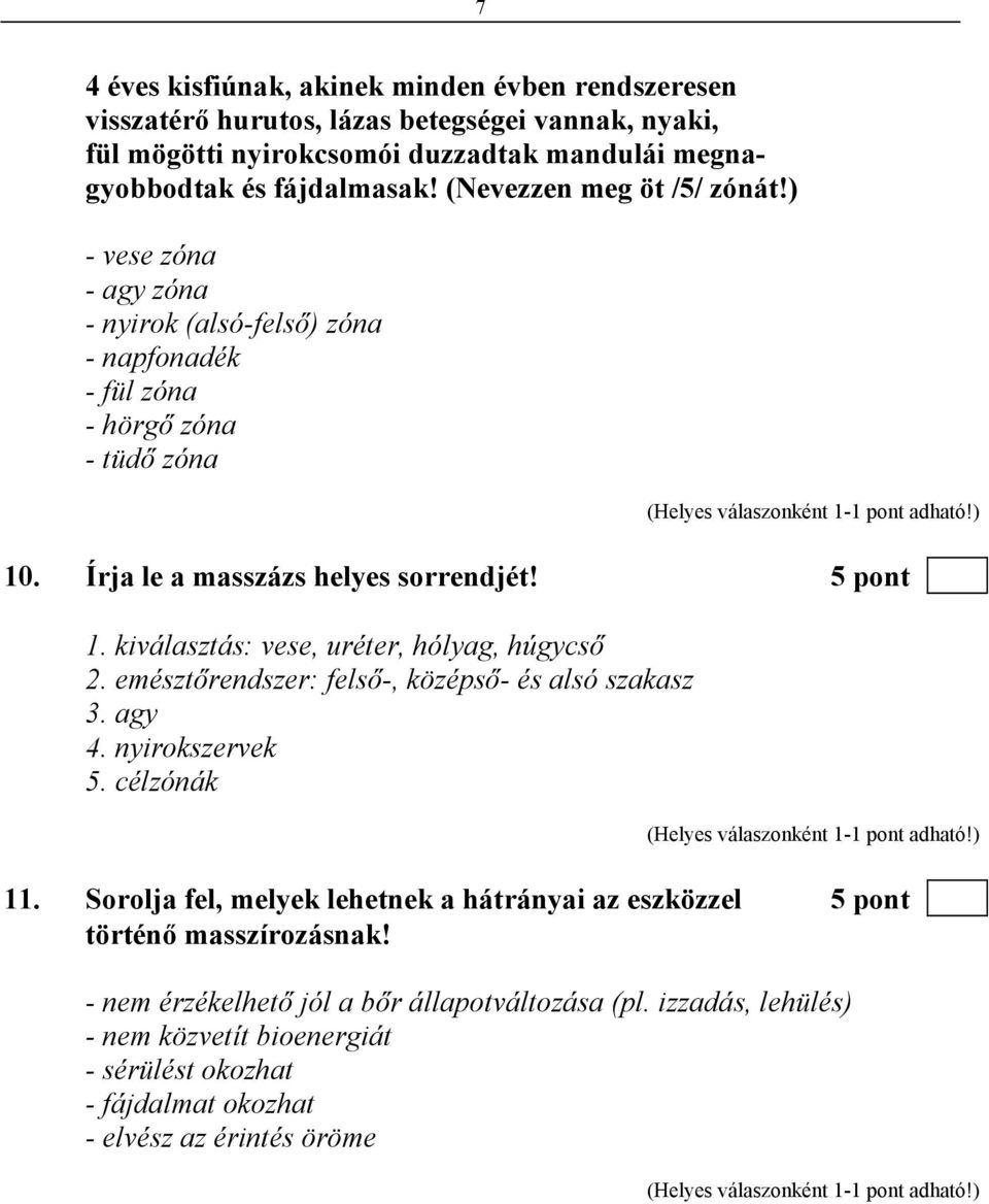 kiválasztás: vese, uréter, hólyag, húgycső 2. emésztőrendszer: felső-, középső- és alsó szakasz 3. agy 4. nyirokszervek 5. célzónák 11.