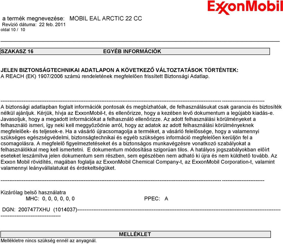 pontosak és megbízhatóak, de felhasználásukat csak garancia és biztosíték nélkül ajánljuk. Kérjük, hívja az ExxonMobil-t, és ellenőrizze, hogy a kezében levő dokumentum a legújabb kiadás-e.