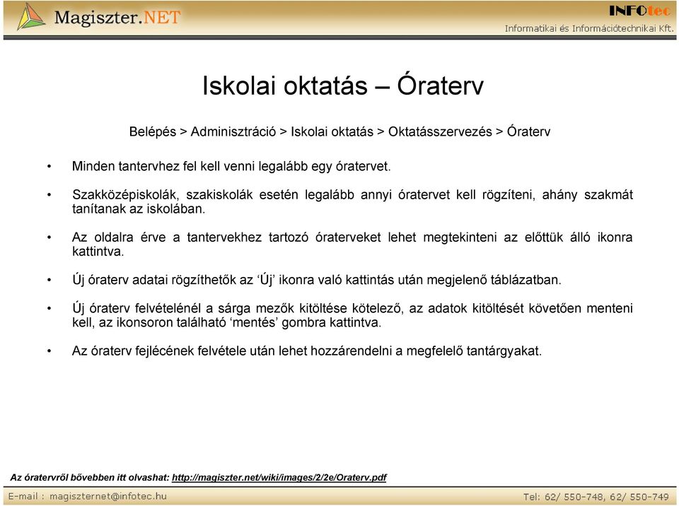 Az oldalra érve a tantervekhez tartozó óraterveket lehet megtekinteni az előttük álló ikonra kattintva. Új óraterv adatai rögzíthetők az Új ikonra való kattintás után megjelenő táblázatban.