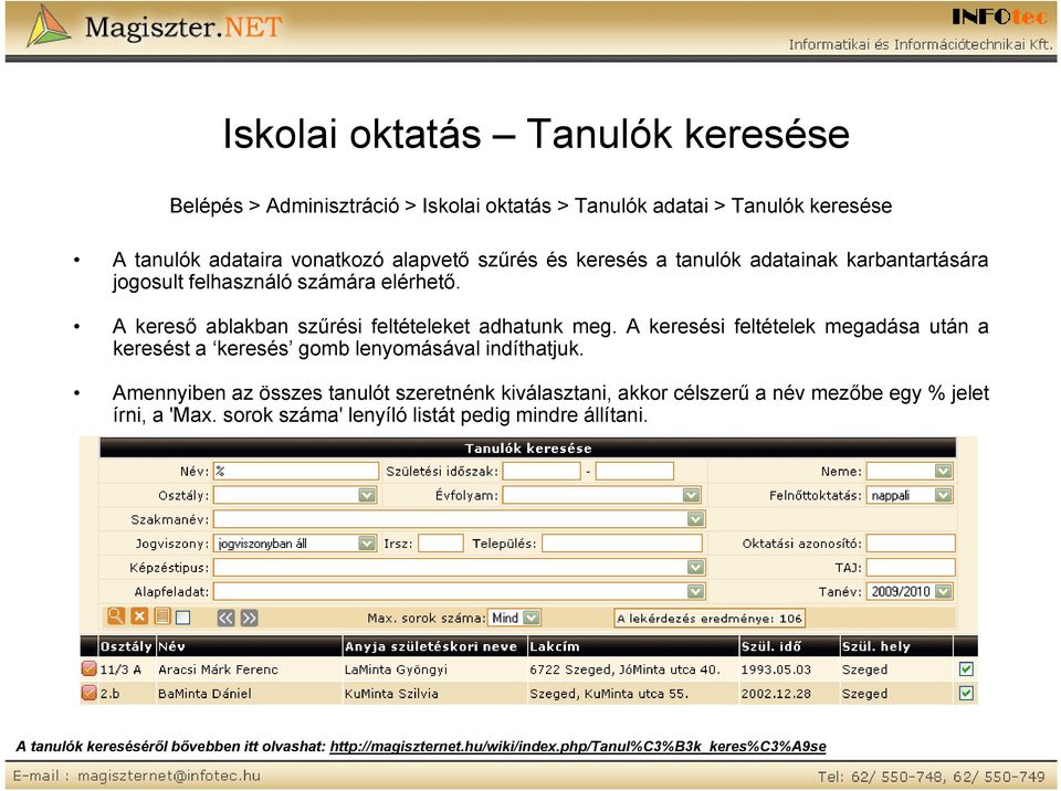 A keresési feltételek megadása után a keresést a keresés gomb lenyomásával indíthatjuk.