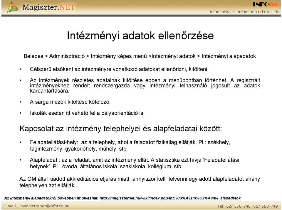 A sárga mezők kitöltése kötelező. Iskolák esetén itt vehető fel a pályaorientáció is.