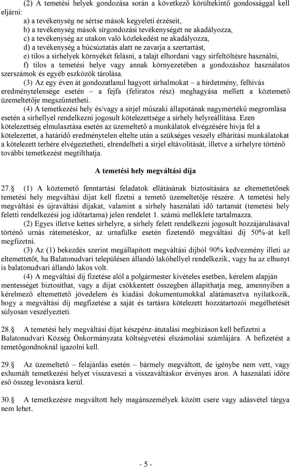 sírfeltöltésre használni, f) tilos a temetési helye vagy annak környezetében a gondozáshoz használatos szerszámok és egyéb eszközök tárolása.