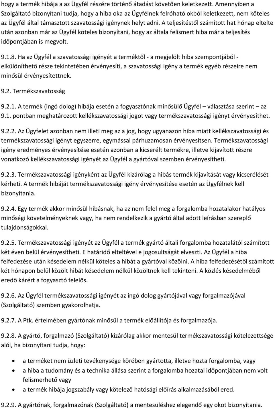 A teljesítéstől számított hat hónap eltelte után azonban már az Ügyfél köteles bizonyítani, hogy az általa felismert hiba már a teljesítés időpontjában is megvolt. 9.1.8.