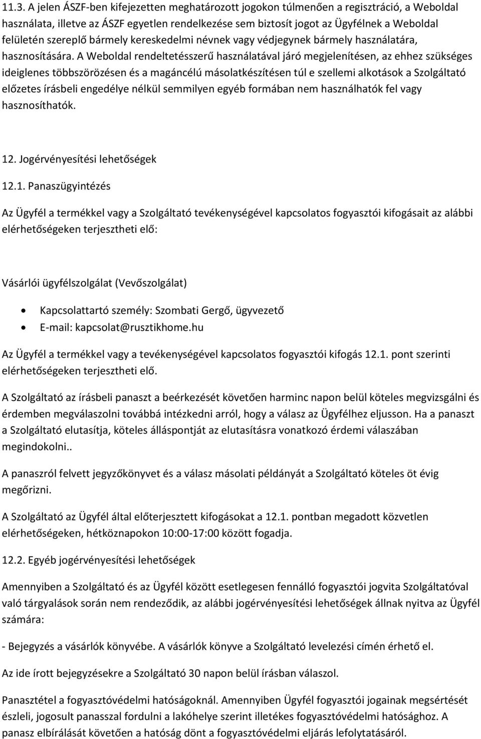 A Weboldal rendeltetésszerű használatával járó megjelenítésen, az ehhez szükséges ideiglenes többszörözésen és a magáncélú másolatkészítésen túl e szellemi alkotások a Szolgáltató előzetes írásbeli