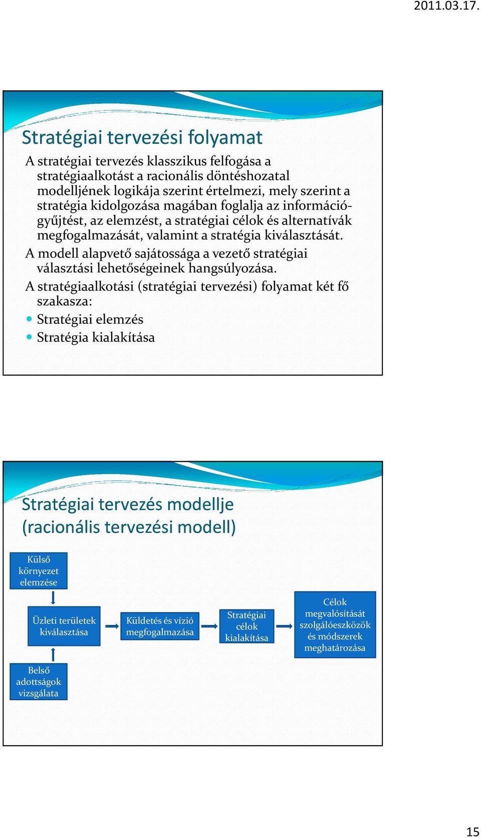 A modell alapvető sajátossága a vezető stratégiai választási lehetőségeinek hangsúlyozása.