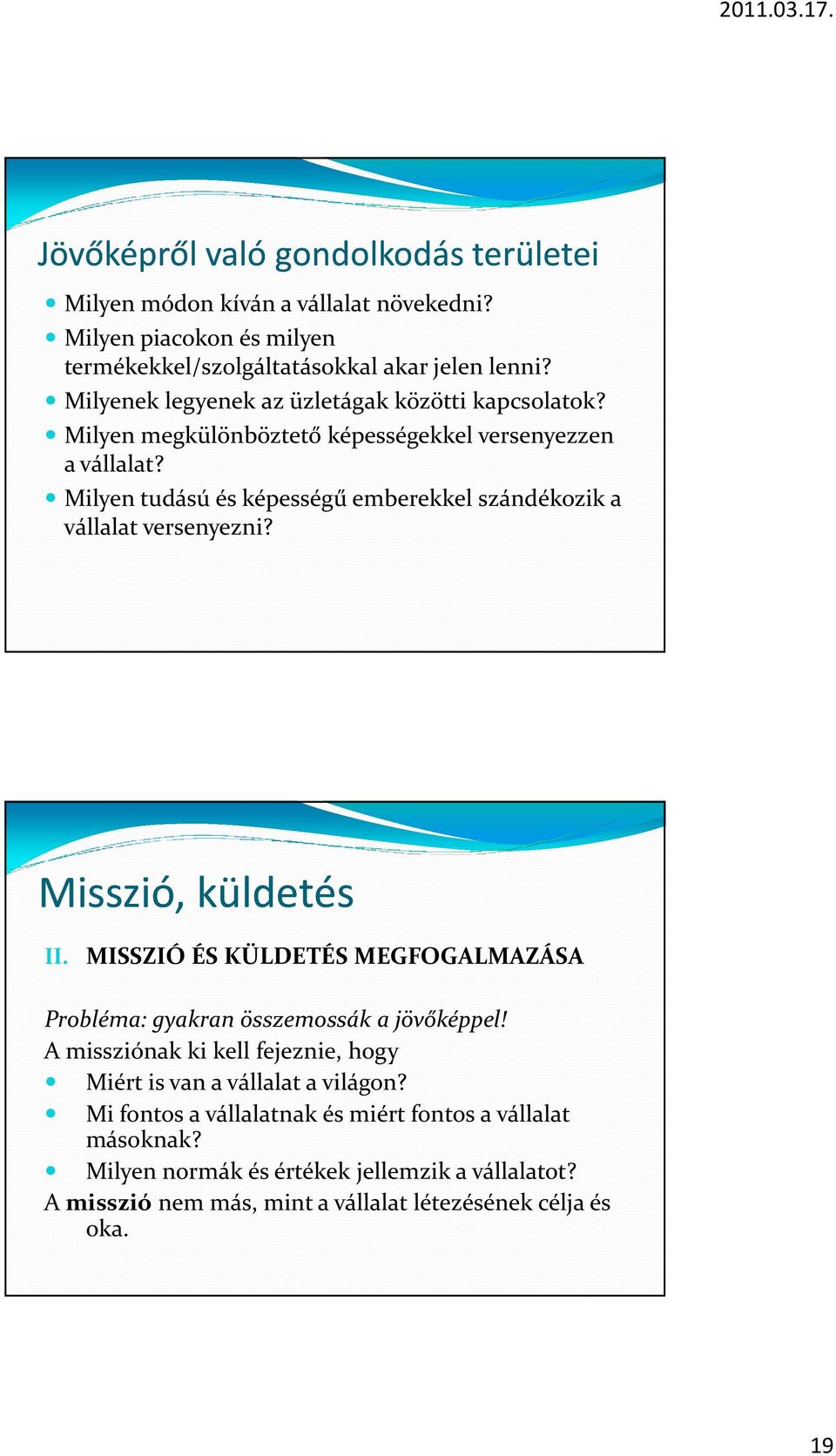 Milyen tudású és képességű emberekkel szándékozik a vállalat versenyezni? Misszió, küldetés II.