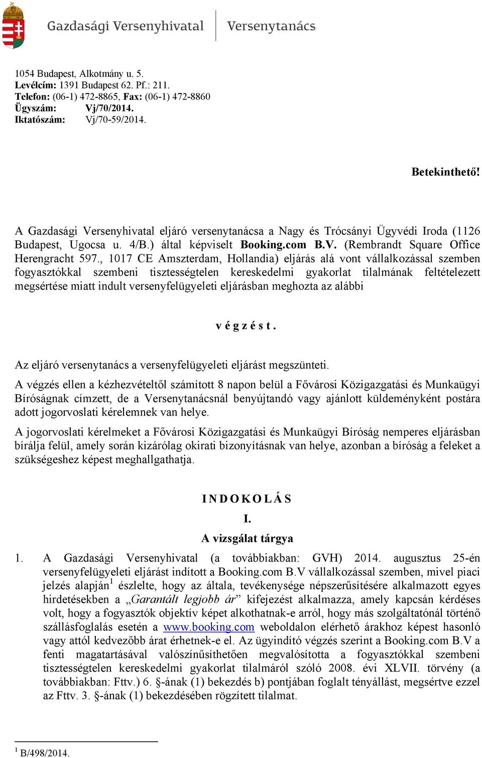 , 1017 CE Amszterdam, Hollandia) eljárás alá vont vállalkozással szemben fogyasztókkal szembeni tisztességtelen kereskedelmi gyakorlat tilalmának feltételezett megsértése miatt indult