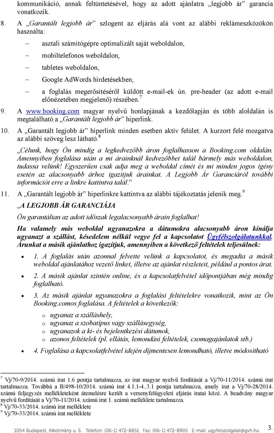 AdWords hirdetésekben, a foglalás megerősítéséről küldött e-mail-ek ún. pre-header (az adott e-mail előnézetében megjelenő) részében. 7 9. A www.booking.