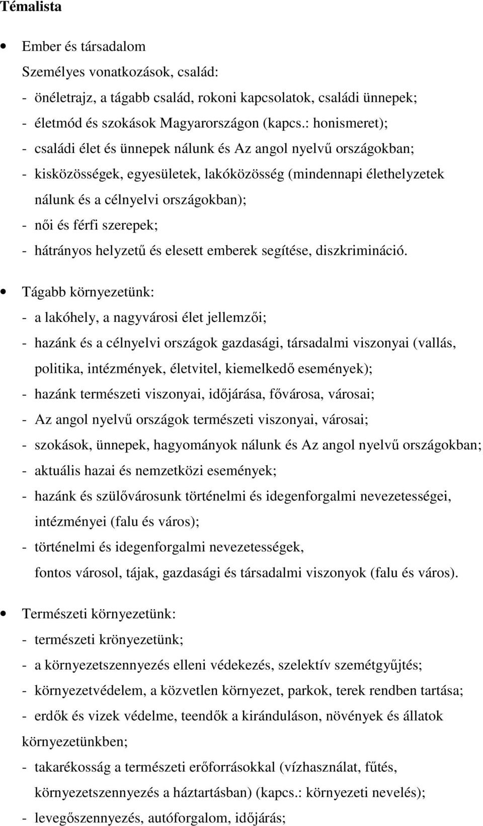 Angol tanterv (9-12. évfolyam) Bevezetés Középszint érettségi esetén:  Évfolyam Óra/hét Óra/tanév Emelt szint - PDF Free Download