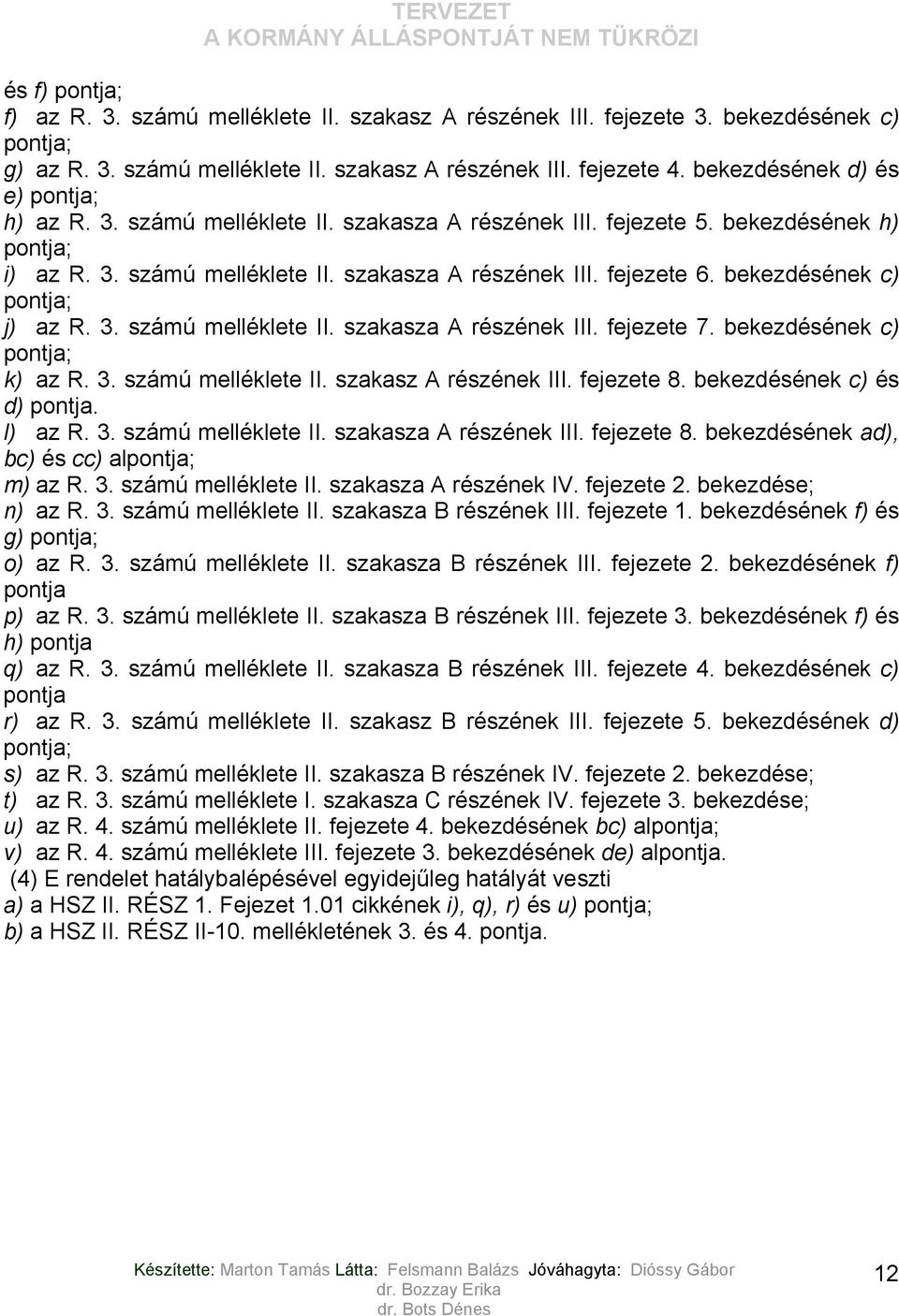 bekezdésének c) pontja; j) az R. 3. számú melléklete II. szakasza A részének III. fejezete 7. bekezdésének c) pontja; k) az R. 3. számú melléklete II. szakasz A részének III. fejezete 8.