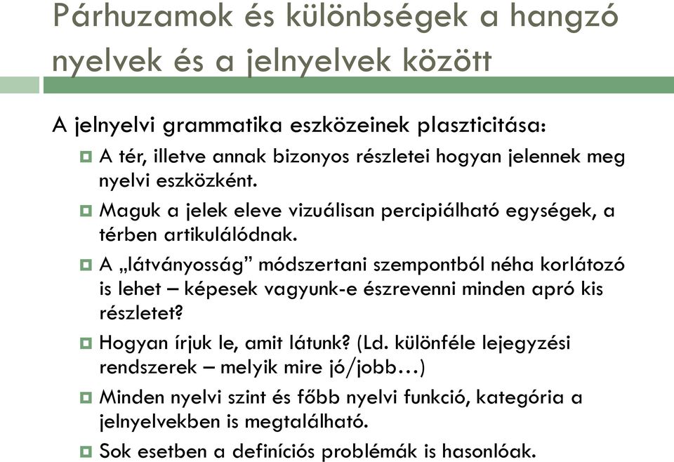 A látványosság módszertani szempontból néha korlátozó is lehet képesek vagyunk-e észrevenni minden apró kis részletet? Hogyan írjuk le, amit látunk? (Ld.