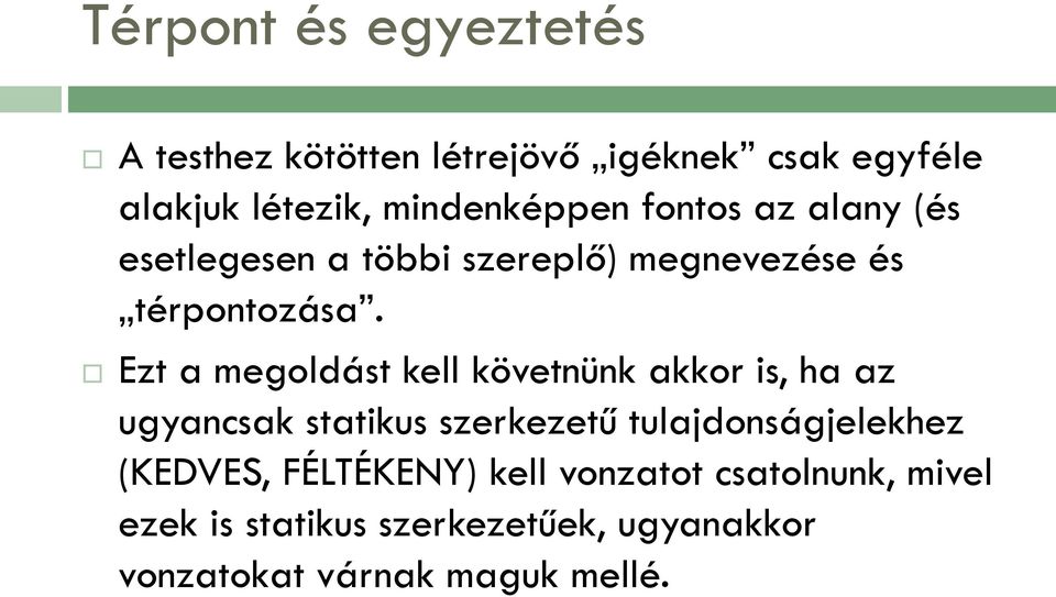 Ezt a megoldást kell követnünk akkor is, ha az ugyancsak statikus szerkezetű tulajdonságjelekhez