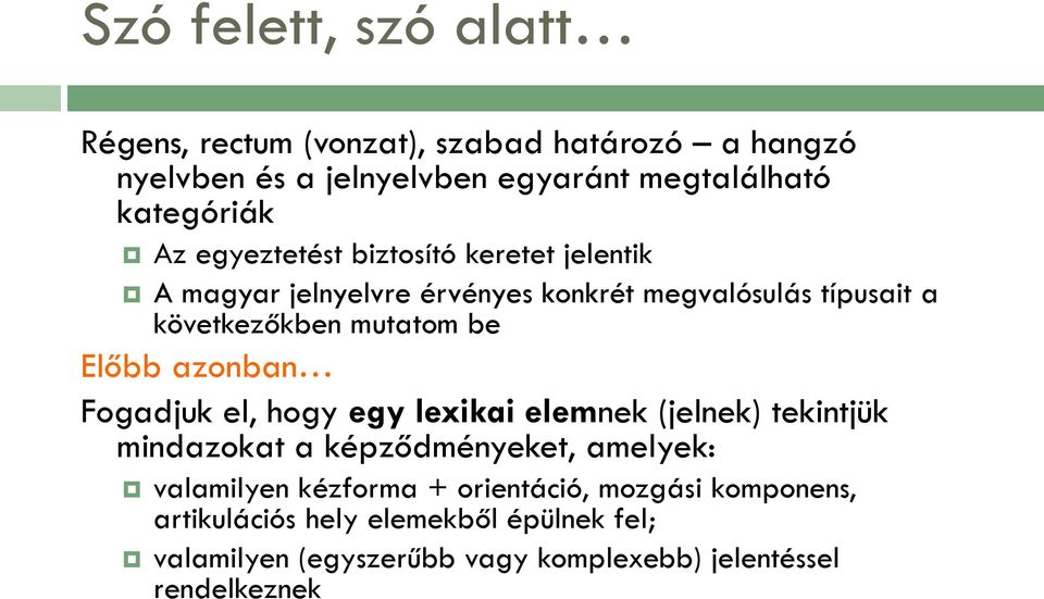 Előbb azonban Fogadjuk el, hogy egy lexikai elemnek (jelnek) tekintjük mindazokat a képződményeket, amelyek: valamilyen kézforma +