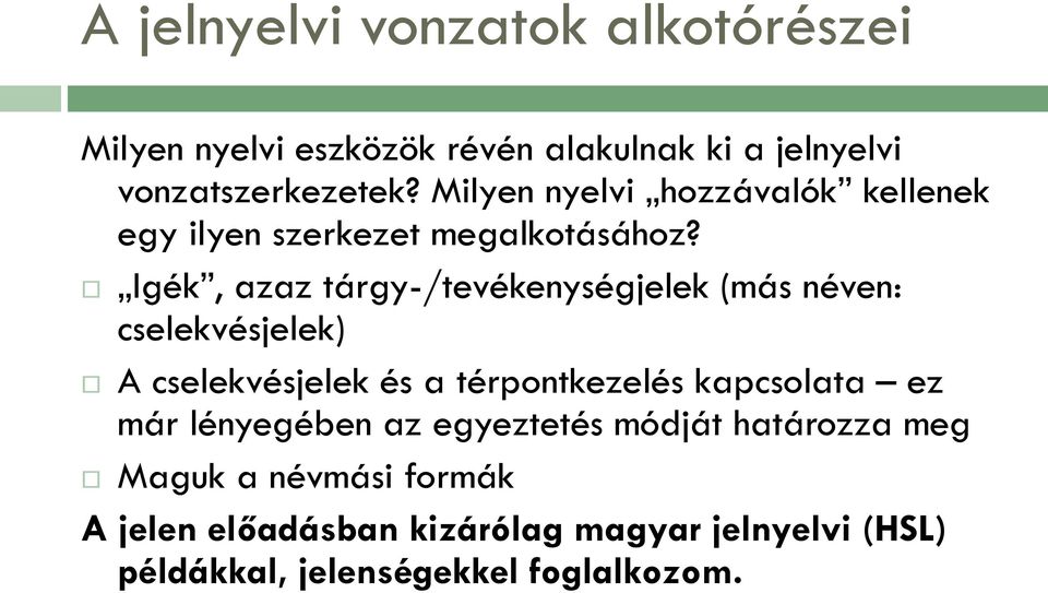 Igék, azaz tárgy-/tevékenységjelek (más néven: cselekvésjelek) A cselekvésjelek és a térpontkezelés kapcsolata ez