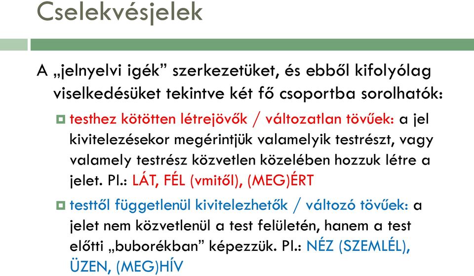 testrész közvetlen közelében hozzuk létre a jelet. Pl.