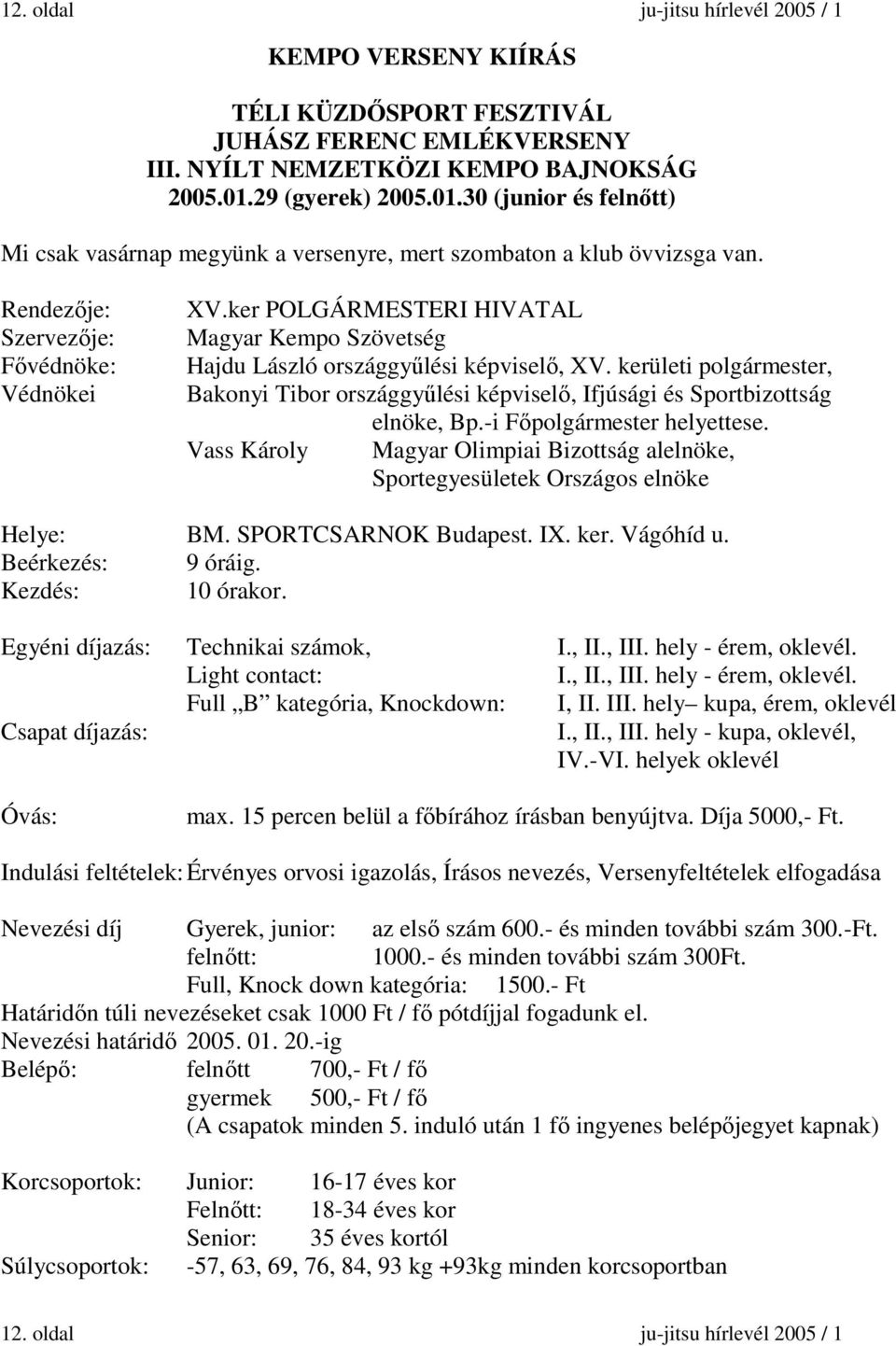 ker POLGÁRMESTERI HIVATAL Magyar Kempo Szövetség Hajdu László országgyűlési képviselő, XV. kerületi polgármester, Bakonyi Tibor országgyűlési képviselő, Ifjúsági és Sportbizottság elnöke, Bp.