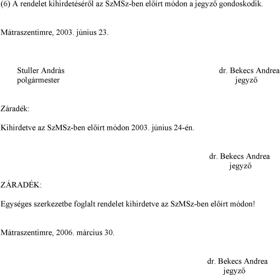 Bekecs Andrea polgármester Záradék: Kihirdetve az SzMSz-ben előírt módon 2003. június 24-én.