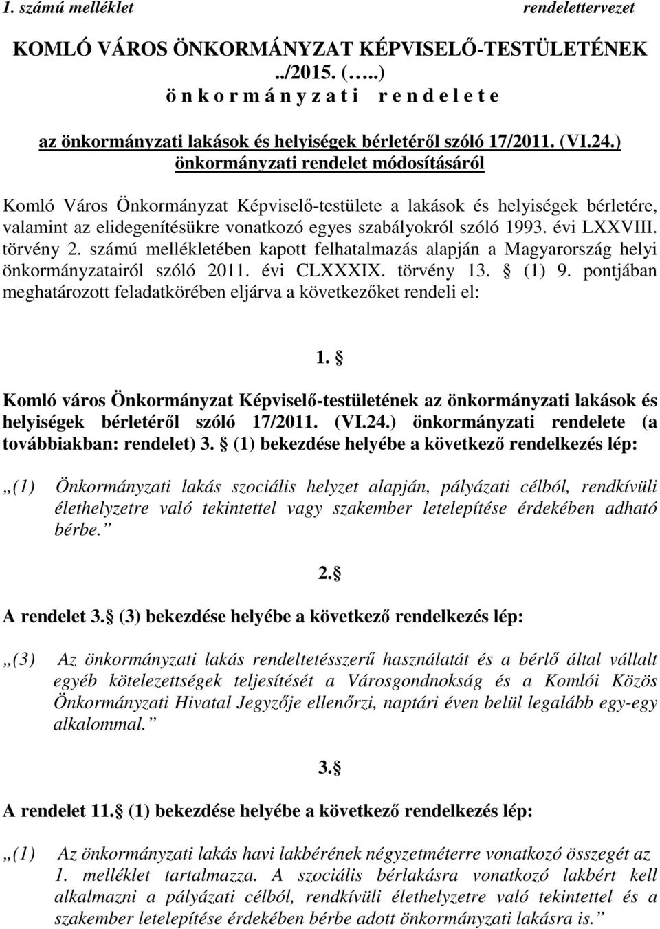 ) önkormányzati rendelet módosításáról Komló Város Önkormányzat Képviselő-testülete a lakások és helyiségek bérletére, valamint az elidegenítésükre vonatkozó egyes szabályokról szóló 1993.