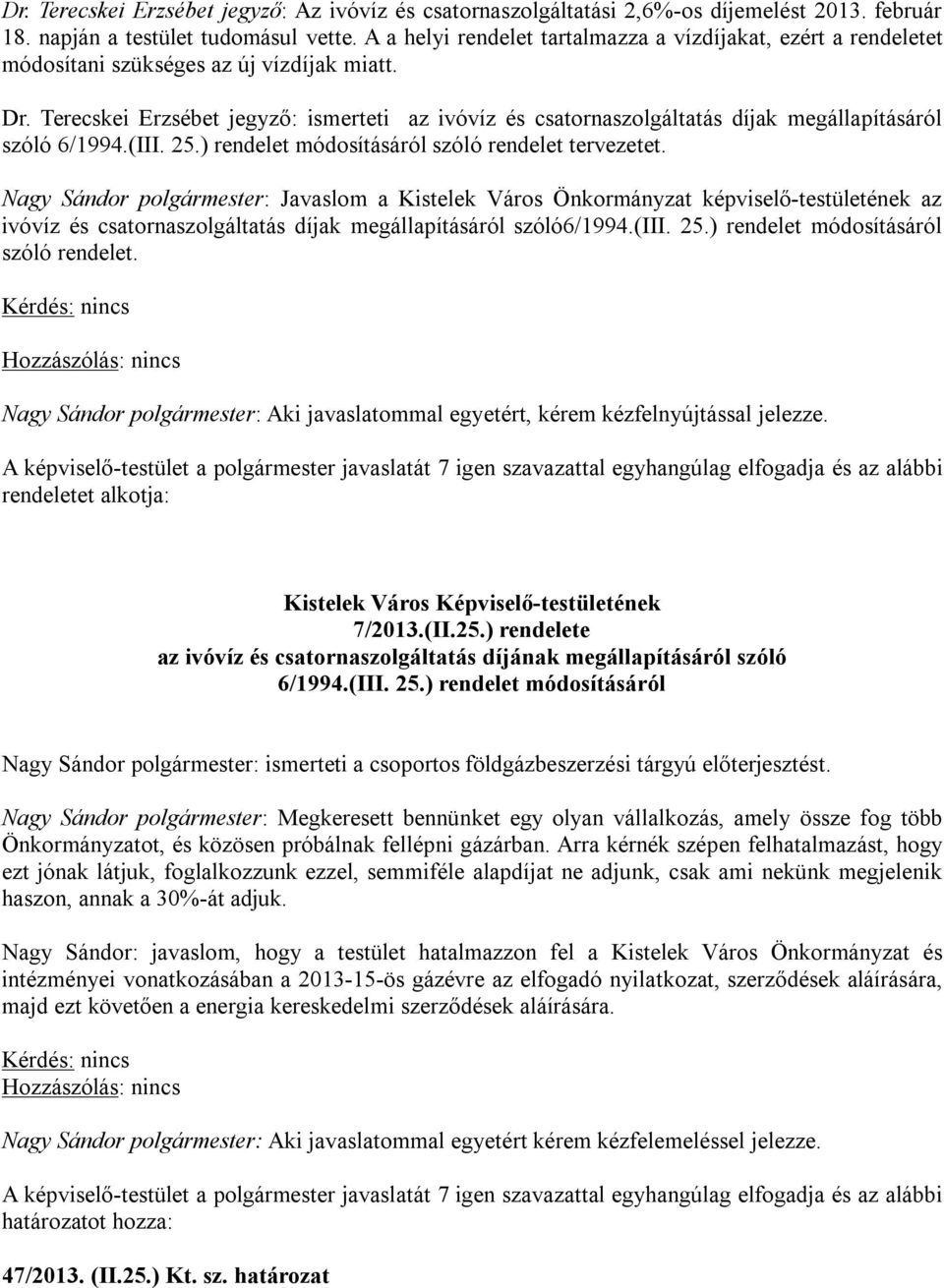 Terecskei Erzsébet jegyző: ismerteti az ivóvíz és csatornaszolgáltatás díjak megállapításáról szóló 6/1994.(III. 25.) rendelet módosításáról szóló rendelet tervezetet.