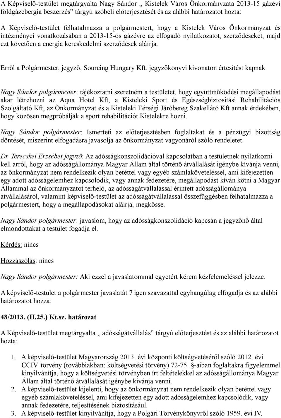 szerződések aláírja. Erről a Polgármester, jegyző, Sourcing Hungary Kft. jegyzőkönyvi kivonaton értesítést kapnak.