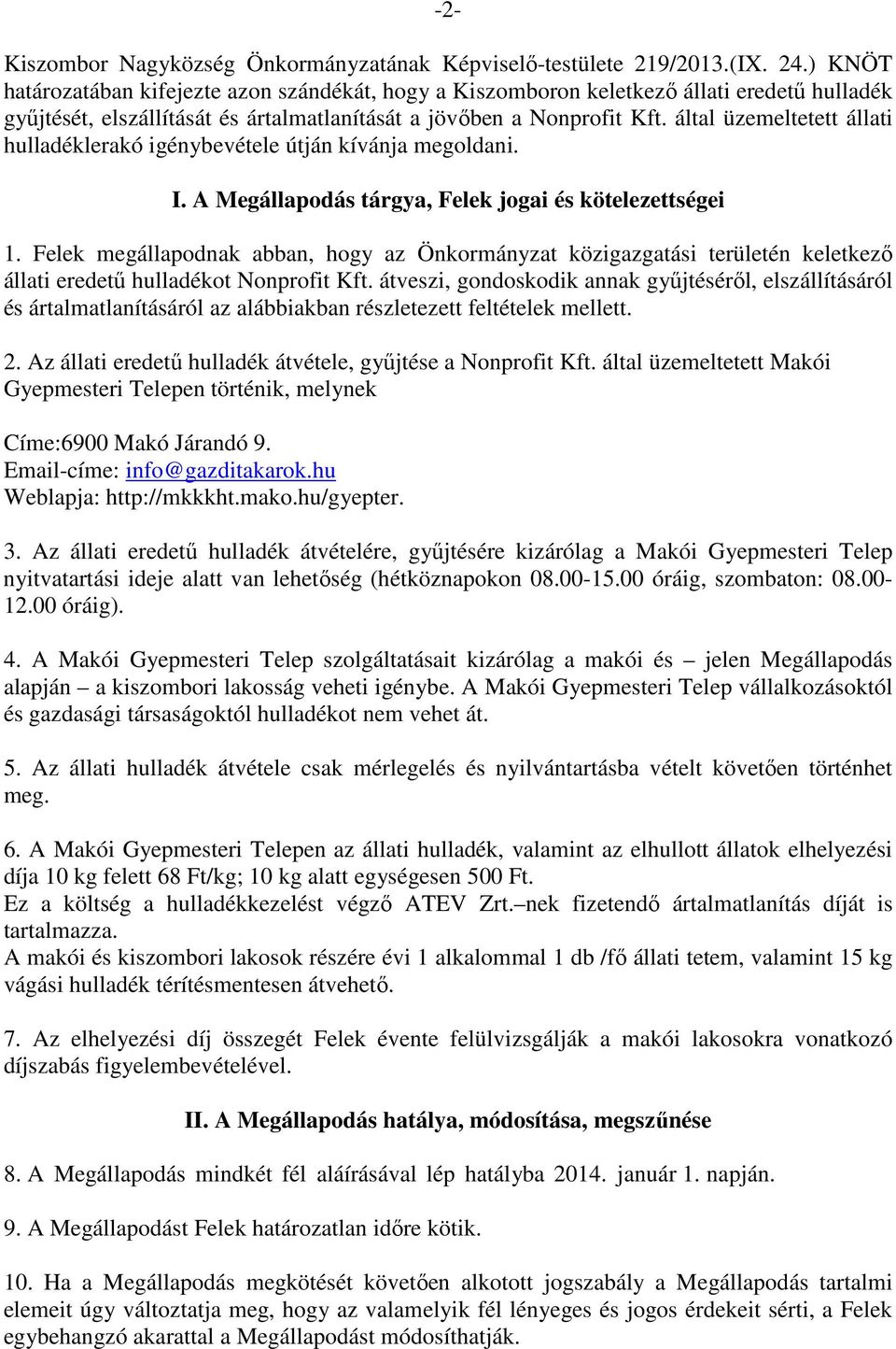 átveszi, gondoskodik annak gyűjtéséről, elszállításáról és ártalmatlanításáról az alábbiakban részletezett feltételek mellett. 2. Az állati eredetű hulladék átvétele, gyűjtése a Nonprofit Kft.