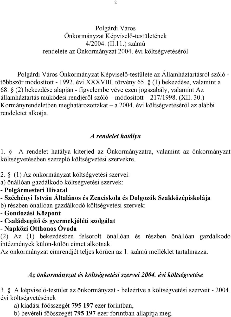 (2) bekezdése alapján - figyelembe véve ezen jogszabály, valamint Az államháztartás működési rendjéről szóló módosított 217/1998. (XII. 30.) Kormányrendeletben meghatározottakat a 2004.