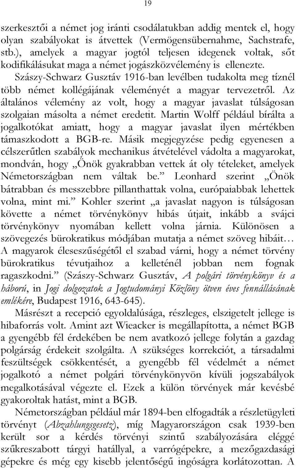 Szászy-Schwarz Gusztáv 1916-ban levélben tudakolta meg tíznél több német kollégájának véleményét a magyar tervezetről.