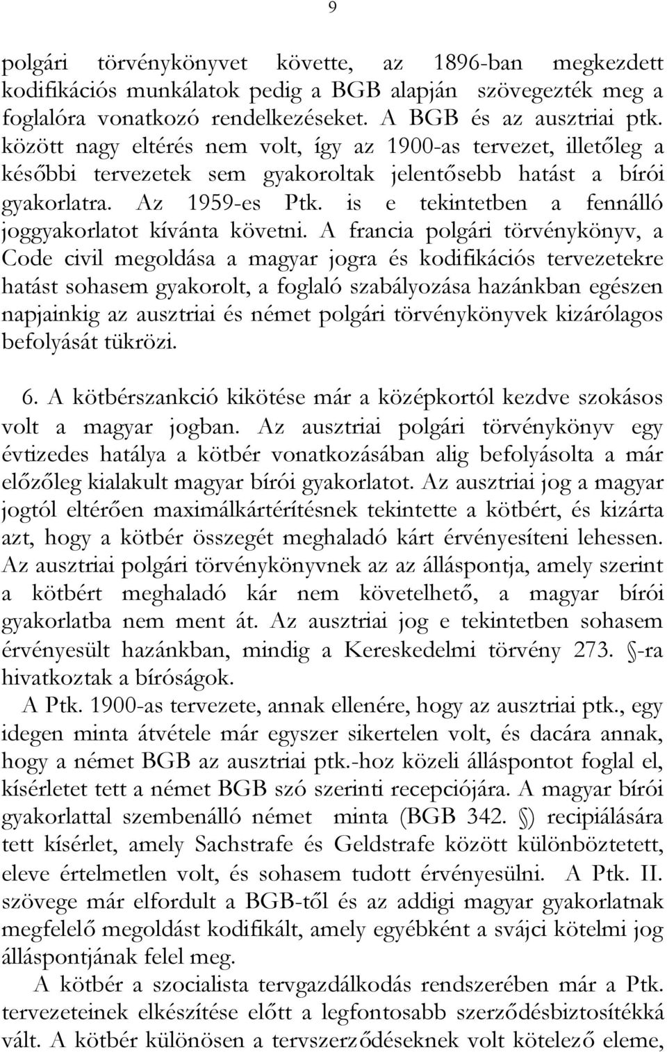 is e tekintetben a fennálló joggyakorlatot kívánta követni.
